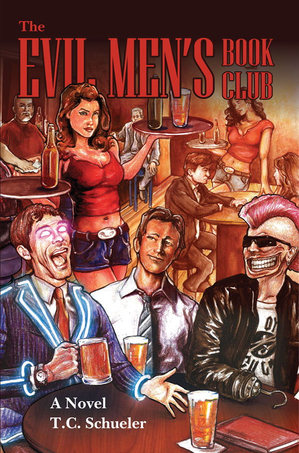 The Evil Men’s Book Club, a novel by T.C. Schueler, published April 2024. Front cover art description: Three friends drinking beer in a bar; man in center looks normal, dress shirt and tie; man on left has glowing pink pupilless eyes and a suit accented with glowing neon stripes at lapels, sleeves and cuffs; man on right has a mohawk, dark sunglasses, hook right hand, and a severely disfigured mouth with left cheek mostly missing and all teeth exposed – like a giant gruesome grin. In the near background, a curvaceous waitress in a red halter-top belly shirt and denim daisy dukes brings another round of beer.